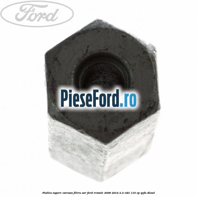 Piulita suport carcasa filtru aer Ford Transit 2006-2014 2.2 TDCi 110 cp QVFA diesel