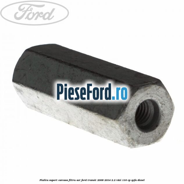 Piulita suport carcasa filtru aer Ford Transit 2006-2014 2.2 TDCi 110 cp Piulita suport carcasa filtru aer Ford Transit 2006-2014 2.2 TDCi 110 cp QVFA diesel
