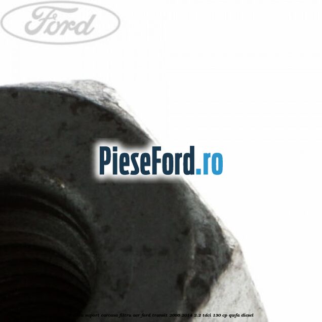 Piulita suport carcasa filtru aer Ford Transit 2006-2014 2.2 TDCi 130 cp QWFA diesel