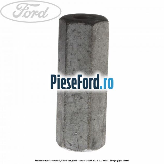 Piulita suport carcasa filtru aer Ford Transit 2006-2014 2.2 TDCi 130 cp QWFA diesel