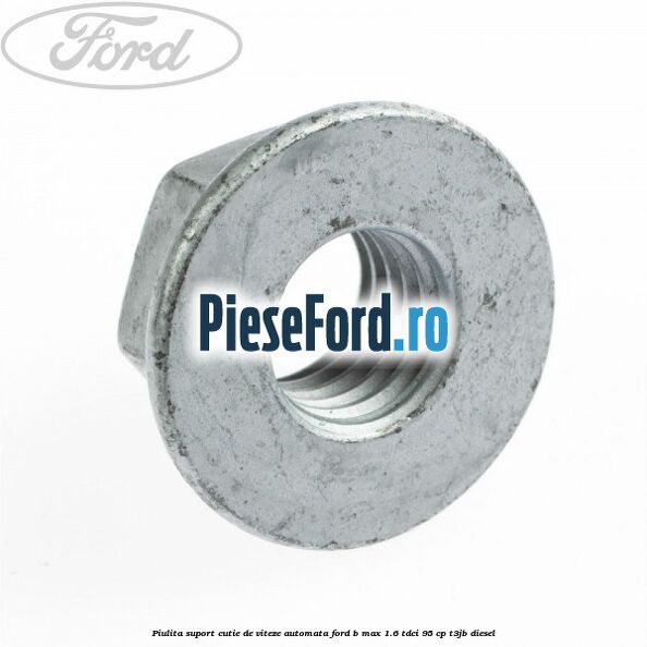 Piulita suport cutie de viteze automata Ford B-Max 1.6 TDCi 95 cp T3JB diesel