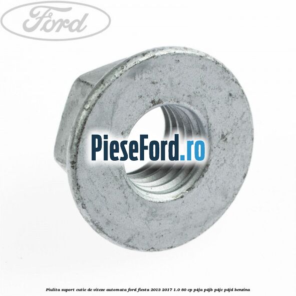 Piulita suport cutie de viteze automata Ford Fiesta 2013-2017 1.0 80 cp P4JA, P4JB, P4JC, P4JD benzina