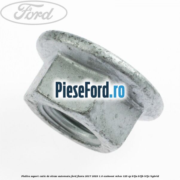 Piulita suport cutie de viteze automata Ford Fiesta 2017-2023 1.0 EcoBoost mHEV 125 cp B7JA, B7JB, B7JC Hybrid