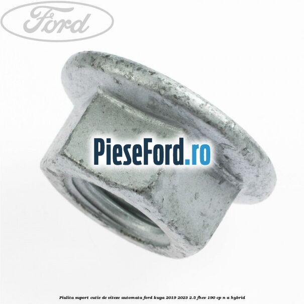 Piulita suport cutie de viteze automata Ford Kuga 2019-2023 2.5 FHEV 190 cp n/a hybrid