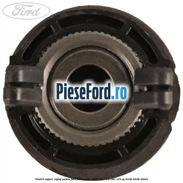 Piulita suport reglaj panou fata Ford C-Max 2007-2011 1.8 TDCi 115 cp Piulita suport reglaj panou fata Ford C-Max 2007-2011 1.8 TDCi 115 cp KKDA, KKDB diesel
