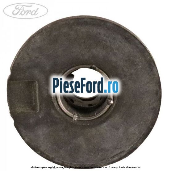 Piulita suport reglaj panou fata Ford Focus C-Max 2003-2007 1.6 Ti 115 cp HXDA, SIDA benzina