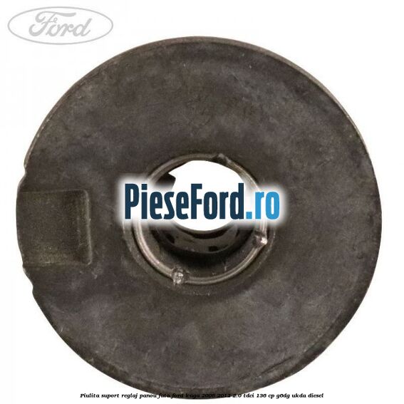 Piulita suport reglaj panou fata Ford Kuga 2008-2012 2.0 TDCi 136 cp Piulita suport reglaj panou fata Ford Kuga 2008-2012 2.0 TDCi 136 cp G6DG, UKDA diesel