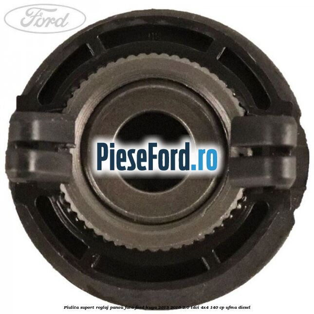 Piulita suport reglaj panou fata Ford Kuga 2013-2016 2.0 TDCi 4x4 140 cp UFMA diesel