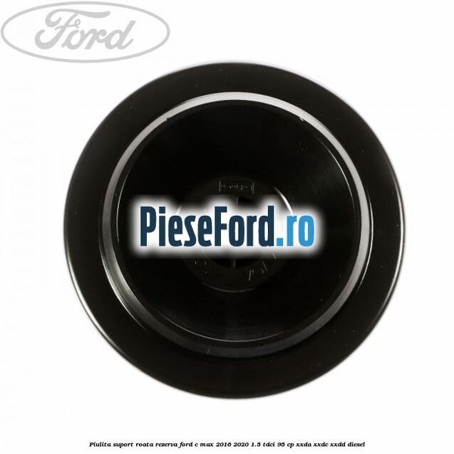 Piulita suport roata rezerva Ford C-Max 2016-2020 1.5 TDCi 95 cp XXDA, XXDC, XXDD diesel