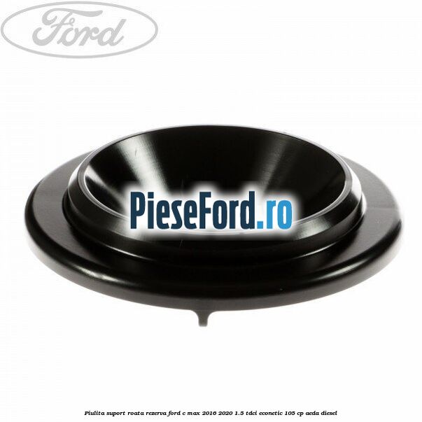 Piulita suport roata rezerva Ford C-Max 2016-2020 1.5 TDCi ECOnetic 105 cp AEDA diesel