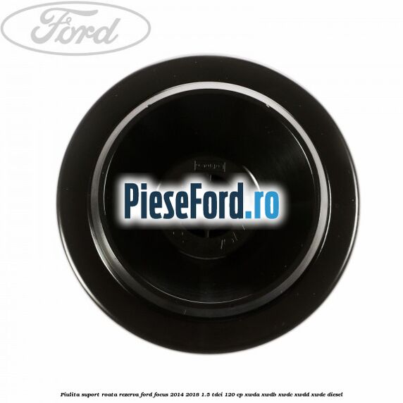 Piulita suport roata rezerva Ford Focus 2014-2018 1.5 TDCi 120 cp XWDA, XWDB, XWDC, XWDD, XWDE diesel