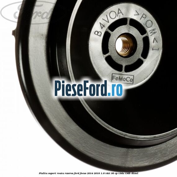 Piulita suport roata rezerva Ford Focus 2014-2018 1.6 TDCi 95 cp Piulita suport roata rezerva Ford Focus 2014-2018 1.6 TDCi 95 cp T3DA, T3DB diesel