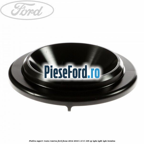 Piulita suport roata rezerva Ford Focus 2014-2018 1.6 Ti 105 cp IQDA, IQDB, IQDC benzina