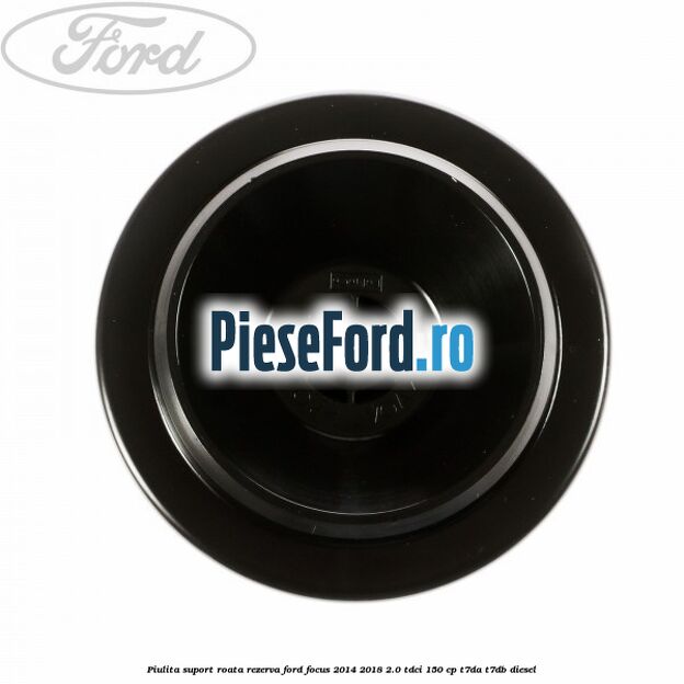 Piulita suport roata rezerva Ford Focus 2014-2018 2.0 TDCi 150 cp T7DA, T7DB diesel