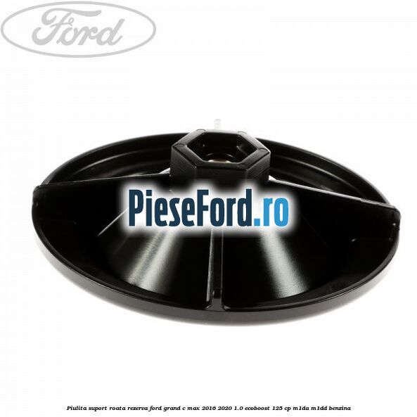 Piulita suport roata rezerva Ford Grand C-Max 2016-2020 1.0 EcoBoost 125 cp M1DA, M1DD benzina