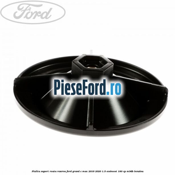 Piulita suport roata rezerva Ford Grand C-Max 2016-2020 1.5 EcoBoost 180 cp M9DB benzina