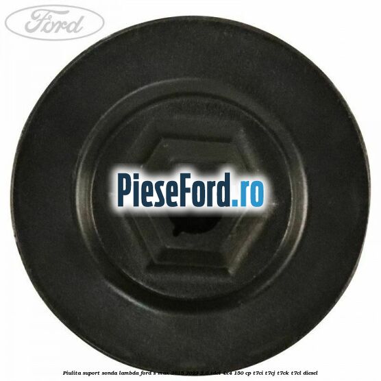 Piulita suport sonda lambda Ford S-Max 2015-2023 2.0 TDCi 4x4 150 cp Piulita suport sonda lambda Ford S-Max 2015-2023 2.0 TDCi 4x4 150 cp T7CI, T7CJ, T7CK, T7CL diesel