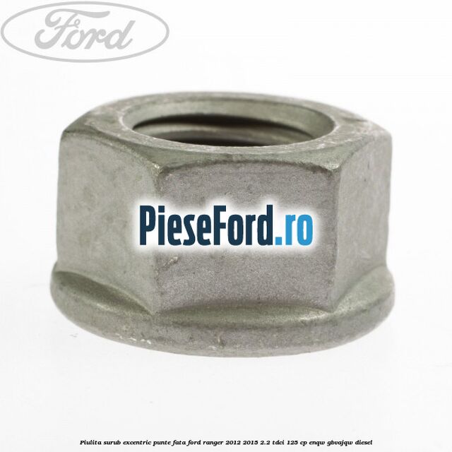 Piulita surub excentric punte fata Ford Ranger 2012-2015 2.2 TDCi 125 cp ENQW, GBVAJQW diesel
