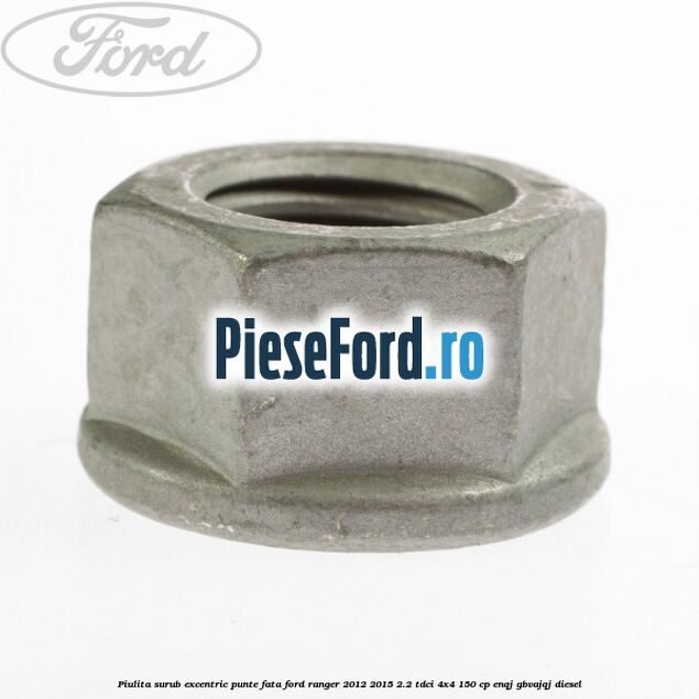 Piulita surub excentric punte fata Ford Ranger 2012-2015 2.2 TDCi 4x4 150 cp ENQJ, GBVAJQJ diesel