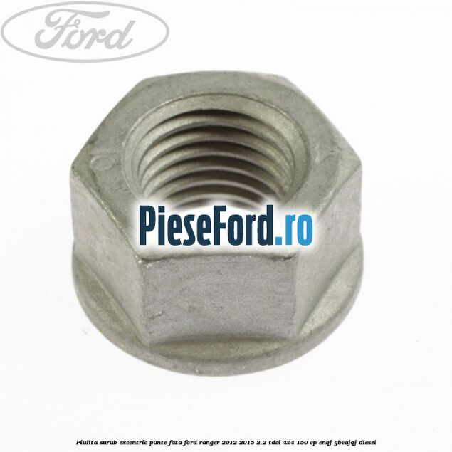 Piulita surub excentric punte fata Ford Ranger 2012-2015 2.2 TDCi 4x4 150 cp ENQJ, GBVAJQJ diesel