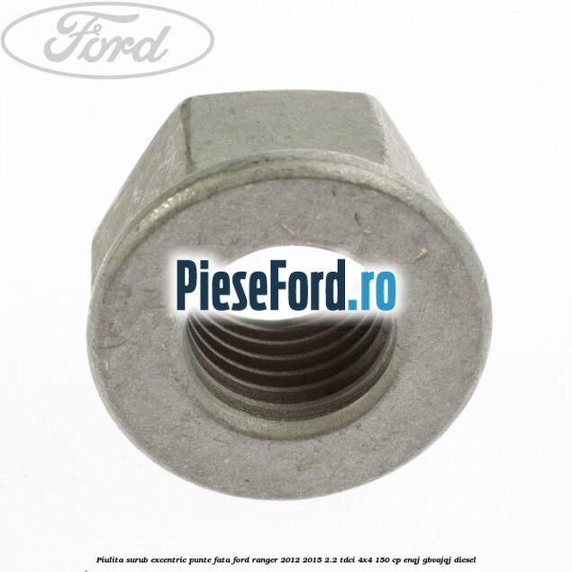 Piulita surub excentric punte fata Ford Ranger 2012-2015 2.2 TDCi 4x4 150 cp ENQJ, GBVAJQJ diesel