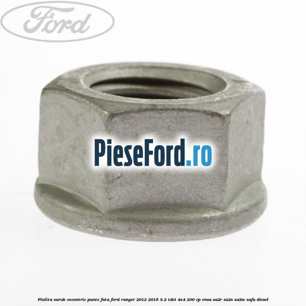 Piulita surub excentric punte fata Ford Ranger 2012-2015 3.2 TDCi 4x4 200 cp ENSA, SA2R, SA2S, SA2W, SAFA diesel