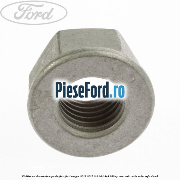 Piulita surub excentric punte fata Ford Ranger 2012-2015 3.2 TDCi 4x4 200 cp ENSA, SA2R, SA2S, SA2W, SAFA diesel