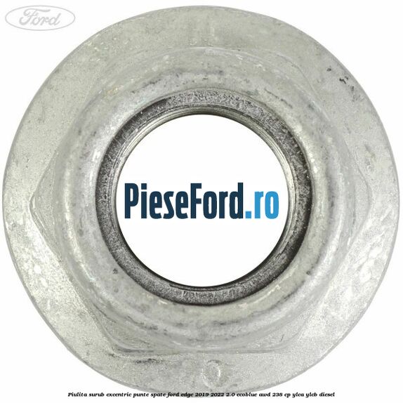 Piulita surub excentric punte spate Ford Edge 2019-2022 2.0 EcoBlue AWD 238 cp YLCA, YLCB diesel