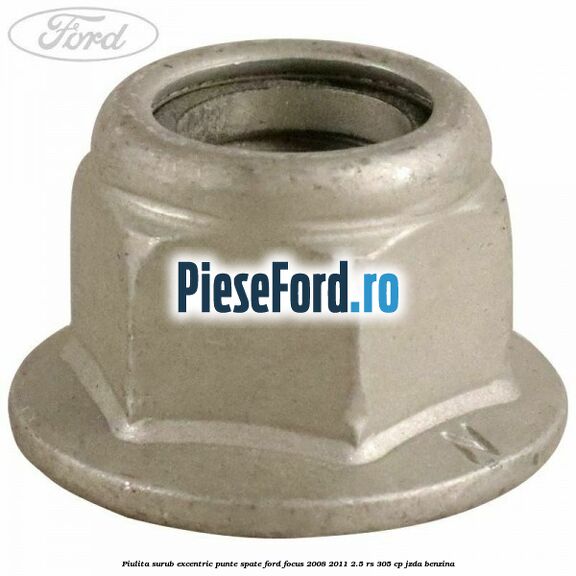 Piulita surub excentric punte spate Ford Focus 2008-2011 2.5 RS 305 cp
