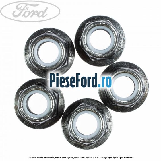 Piulita surub excentric punte spate Ford Focus 2011-2014 1.6 Ti 105 cp IQDA, IQDB, IQDC benzina