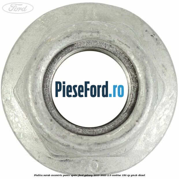 Piulita surub excentric punte spate Ford Galaxy 2015-2023 2.0 EcoBlue 150 cp YMCB diesel