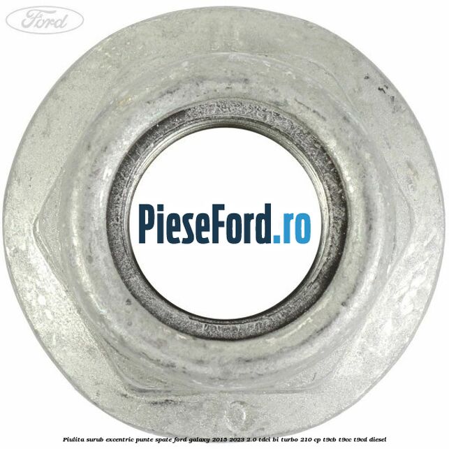 Piulita surub excentric punte spate Ford Galaxy 2015-2023 2.0 TDCi BI-Turbo 210 cp Piulita surub excentric punte spate Ford Galaxy 2015-2023 2.0 TDCi BI-Turbo 210 cp T9CB, T9CC, T9CD diesel
