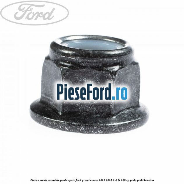 Piulita surub excentric punte spate Ford Grand C-Max 2011-2015 1.6 Ti 125 cp PNDA, PNDD benzina