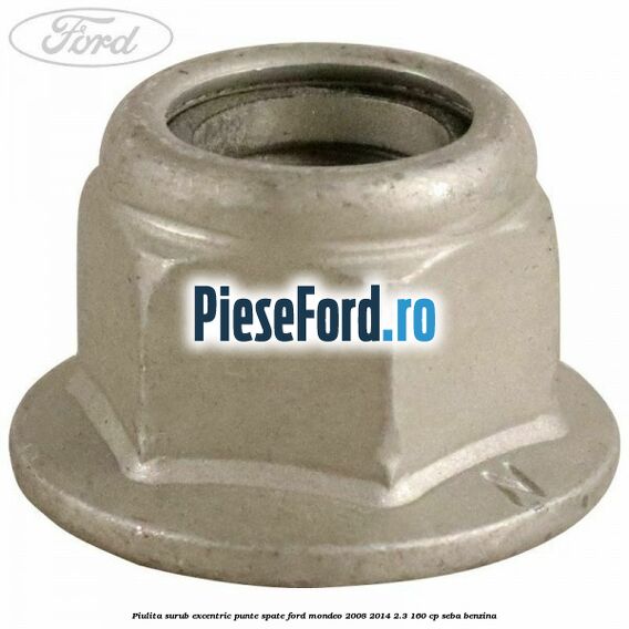 Piulita surub excentric punte spate Ford Mondeo 2008-2014 2.3 160 cp SEBA benzina