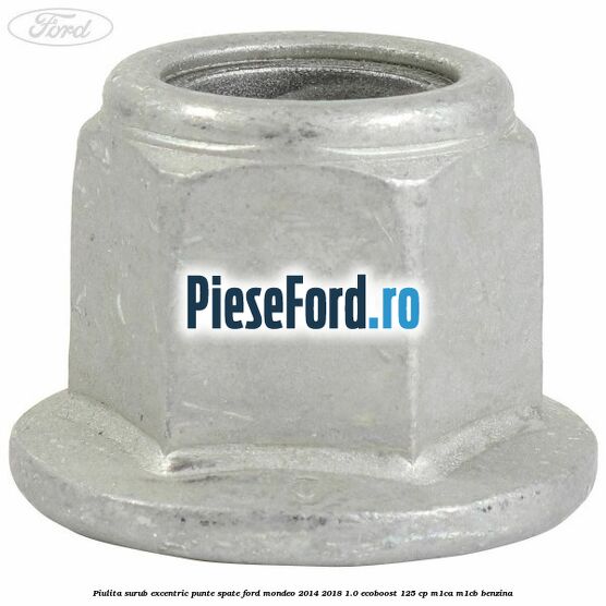 Piulita surub excentric punte spate Ford Mondeo 2014-2018 1.0 EcoBoost 125 cp M1CA, M1CB benzina