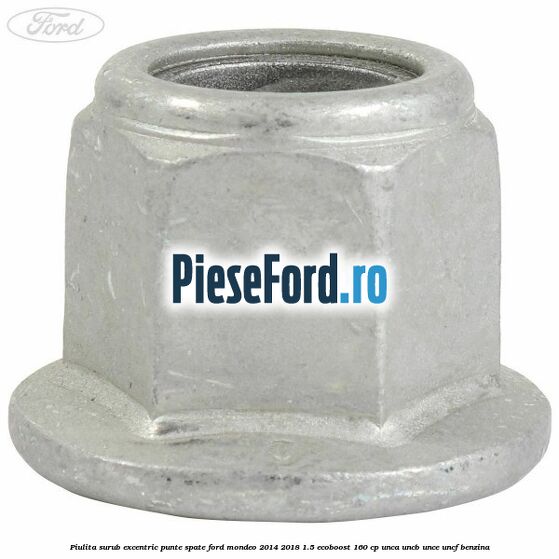 Piulita surub excentric punte spate Ford Mondeo 2014-2018 1.5 EcoBoost 160 cp UNCA, UNCB, UNCE, UNCF benzina