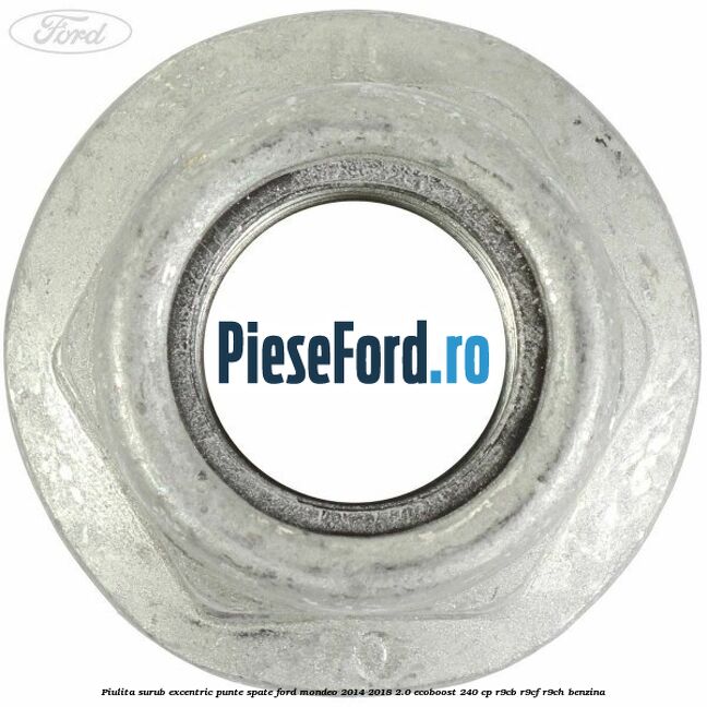 Piulita surub excentric punte spate Ford Mondeo 2014-2018 2.0 EcoBoost 240 cp R9CB, R9CF, R9CH benzina