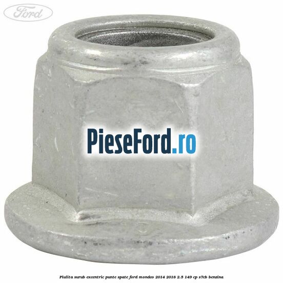 Piulita surub excentric punte spate Ford Mondeo 2014-2018 2.5 149 cp S7CB benzina