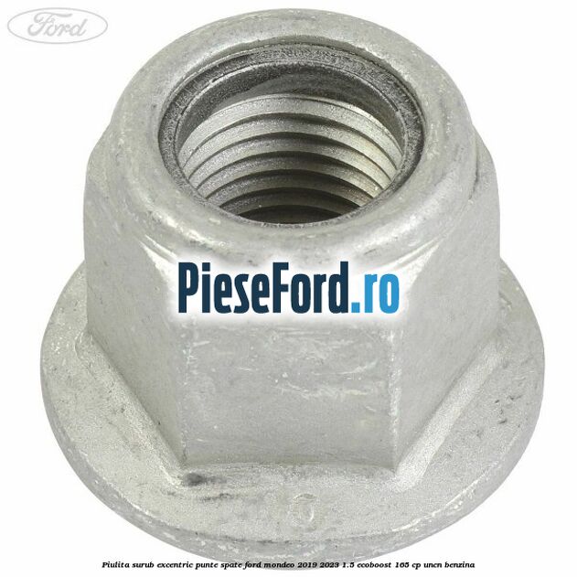 Piulita surub excentric punte spate Ford Mondeo 2019-2023 1.5 EcoBoost 165 cp UNCN benzina