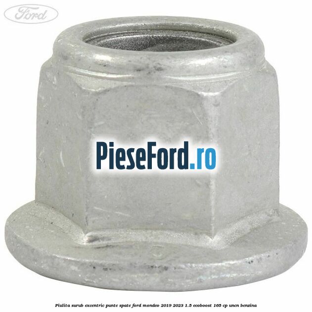 Piulita surub excentric punte spate Ford Mondeo 2019-2023 1.5 EcoBoost 165 cp UNCN benzina