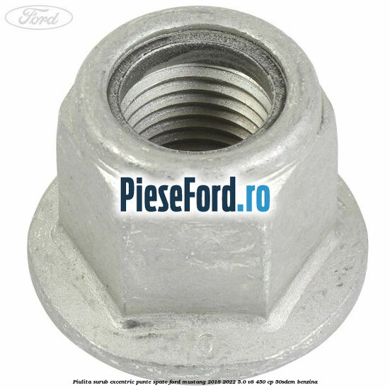 Piulita surub excentric punte spate Ford Mustang 2018-2022 5.0 V8 450 cp 50SDEM benzina