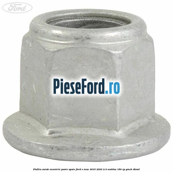 Piulita surub excentric punte spate Ford S-Max 2015-2023 2.0 EcoBlue 150 cp YMCB diesel