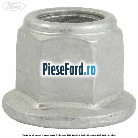 Piulita surub excentric punte spate Ford S-Max 2015-2023 2.0 TDCi 180 cp T8CG, T8CH, T8CI, T8CJ diesel