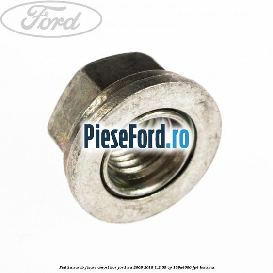 Piulita surub fixare amortizor Ford Ka 2009-2016 1.2 69 cp 169A4000, FP4 benzina