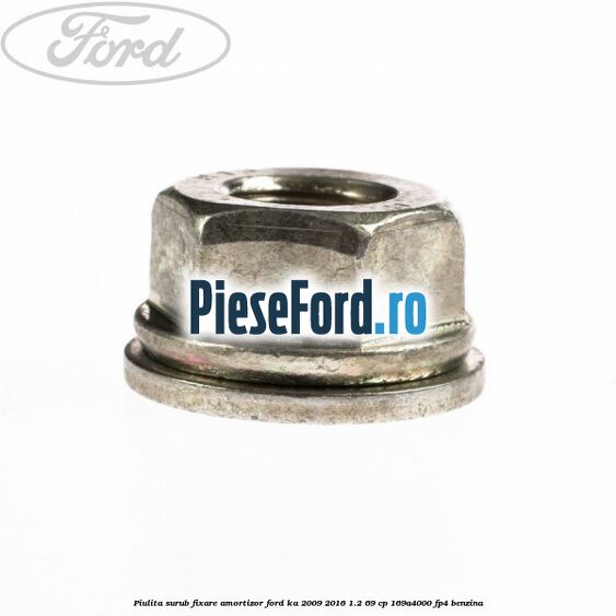 Piulita surub fixare amortizor Ford Ka 2009-2016 1.2 69 cp 169A4000, FP4 benzina