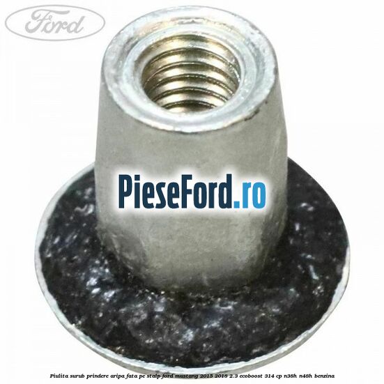 Piulita surub prindere aripa fata pe stalp Ford Mustang 2015-2018 2.3 EcoBoost 314 cp N38H, N48H benzina