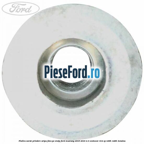 Piulita surub prindere aripa fata pe stalp Ford Mustang 2015-2018 2.3 EcoBoost 314 cp N38H, N48H benzina
