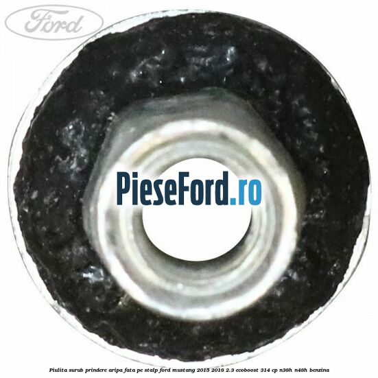 Piulita surub prindere aripa fata pe stalp Ford Mustang 2015-2018 2.3 EcoBoost 314 cp N38H, N48H benzina