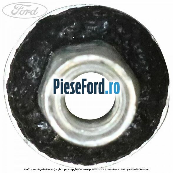 Piulita surub prindere aripa fata pe stalp Ford Mustang 2018-2022 2.3 EcoBoost 290 cp Piulita surub prindere aripa fata pe stalp Ford Mustang 2018-2022 2.3 EcoBoost 290 cp C23HD0D benzina