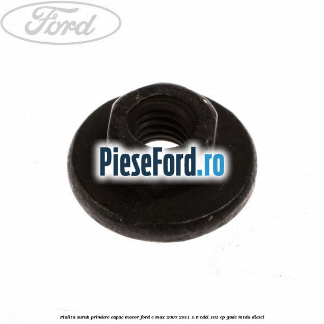 Piulita surub prindere capac motor Ford C-Max 2007-2011 1.6 TDCi 101 cp G8DC, MTDA diesel